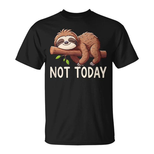 Not Today Sloth Fun Tshirt